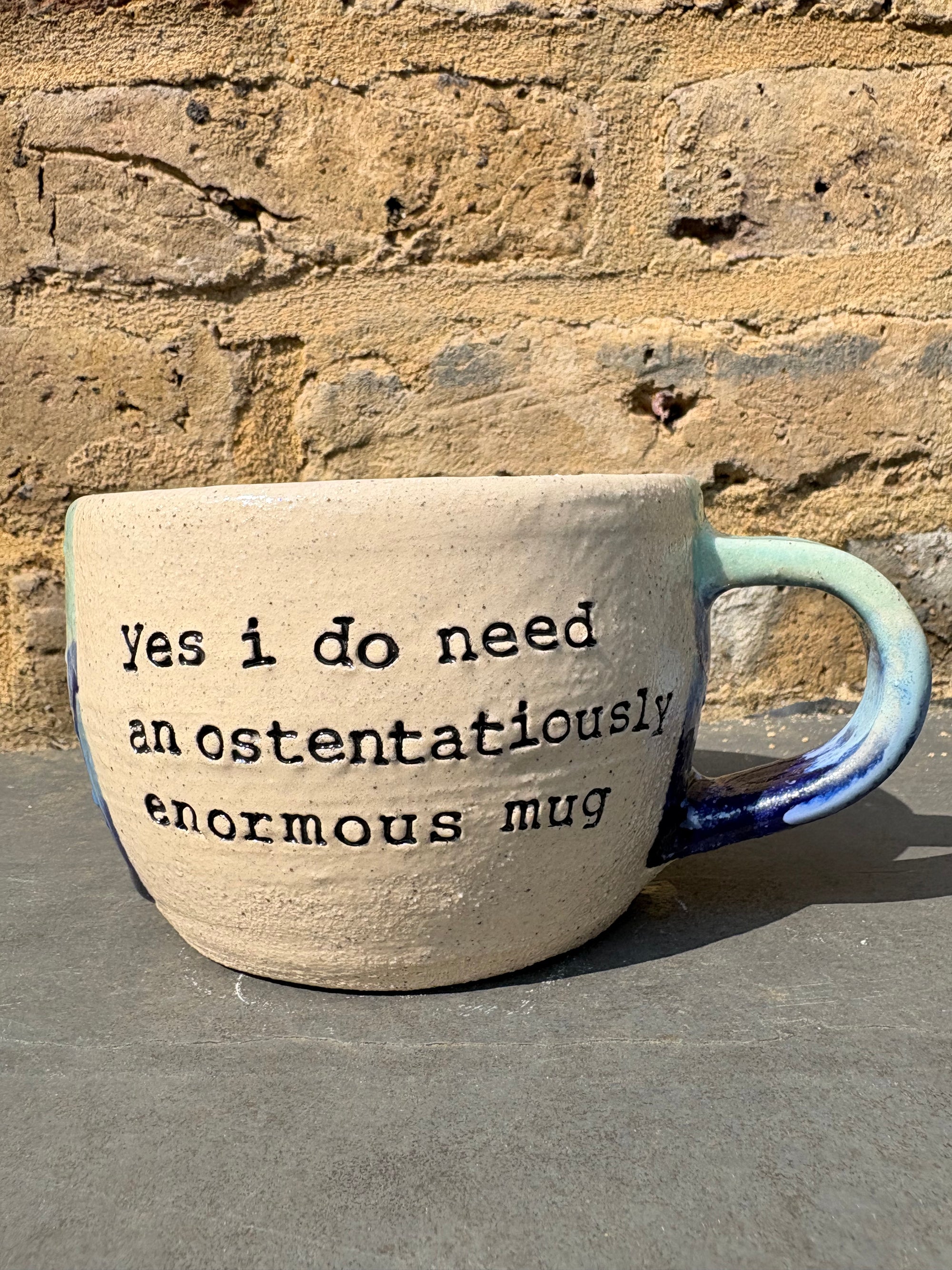 "Yes I do need an ostentatiously enormous mug" mug