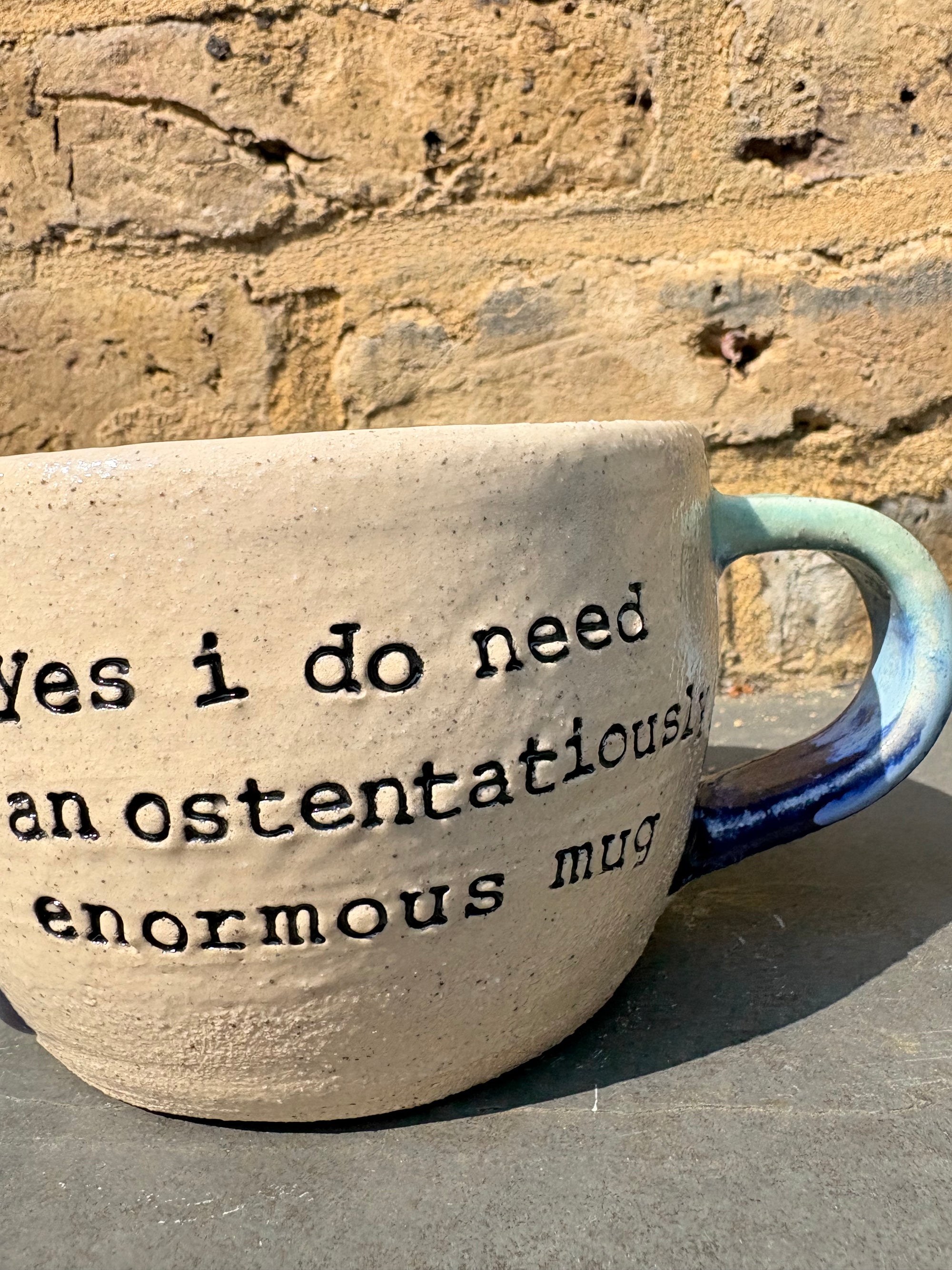 "Yes I do need an ostentatiously enormous mug" mug