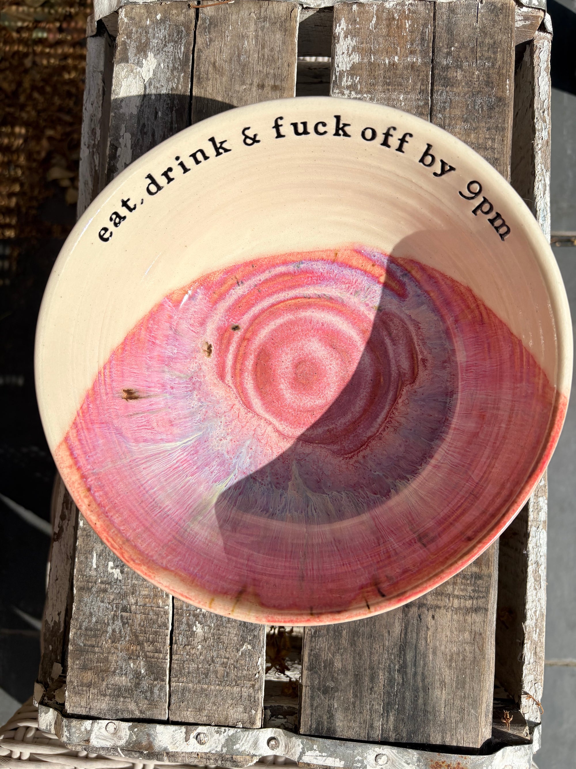 “eat, drink and fuck off by 9pm"  deep round salad/pasta bowl (pink, cream clay)