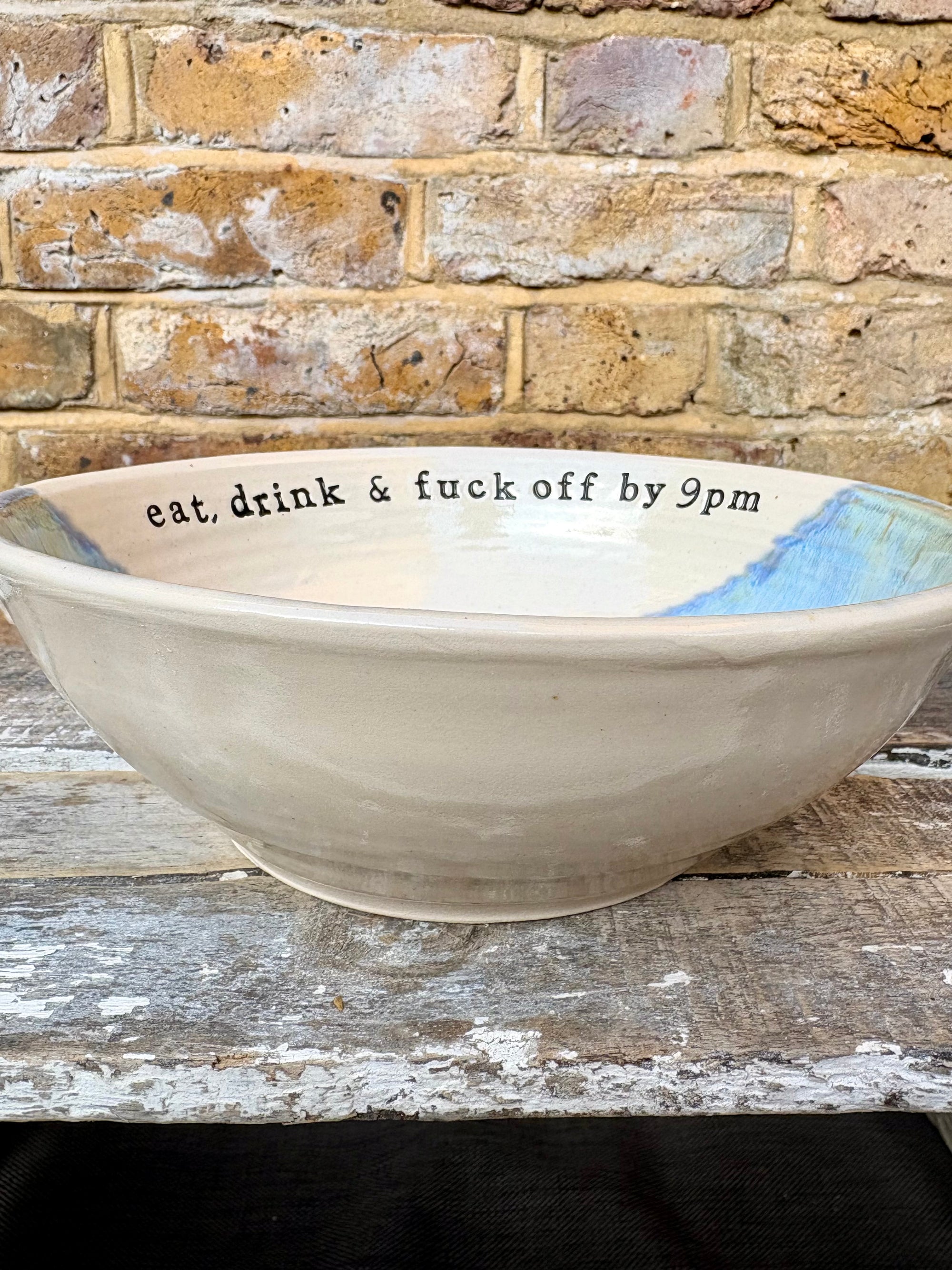 “eat, drink and fuck off by 9pm"  deep round salad/pasta bowl (blue, cream clay)