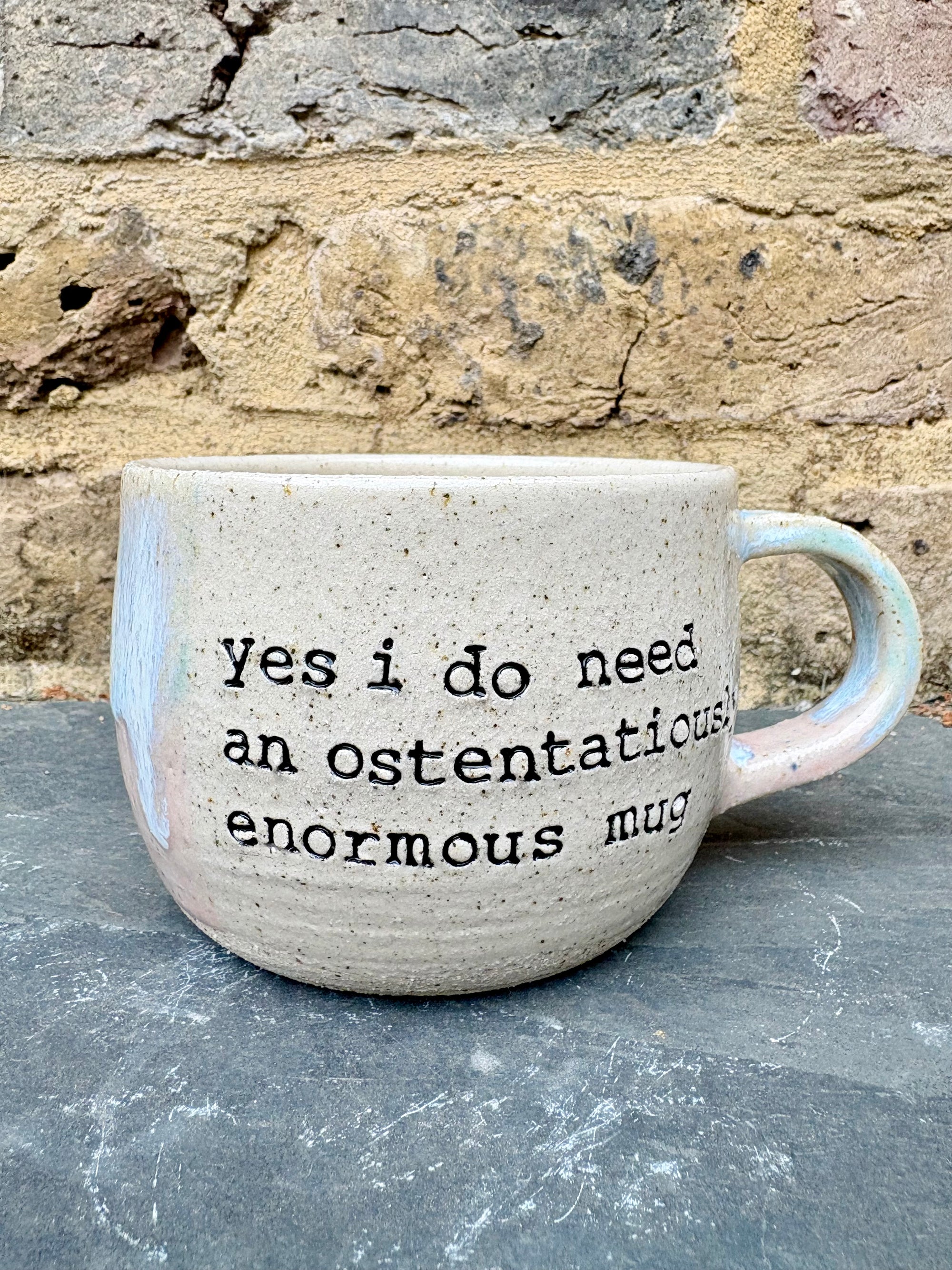 "Yes I do need an ostentatiously enormous mug" mug