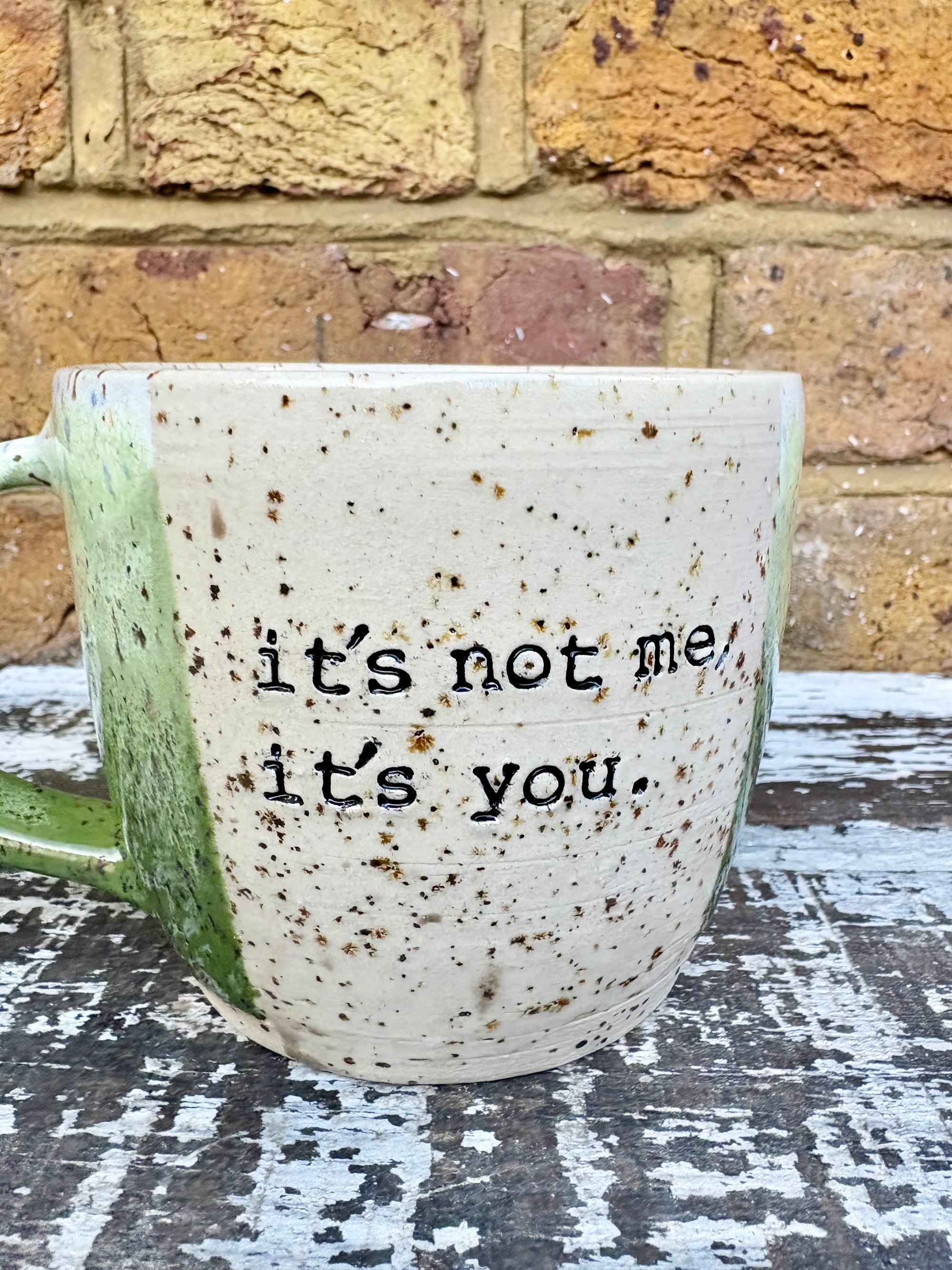 "it's not me, it's you." mug