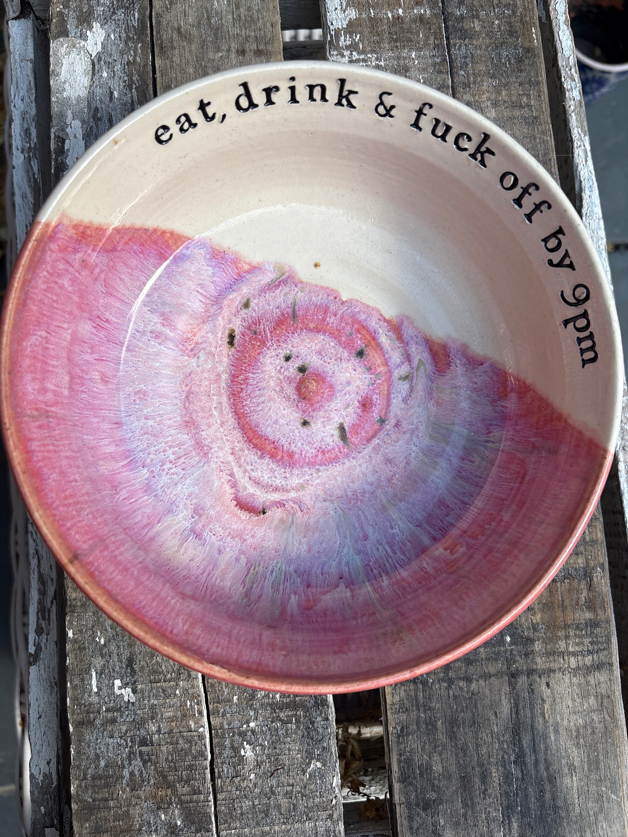 “eat, drink and fuck off by 9pm"  deep round salad/pasta bowl (pink, cream clay)