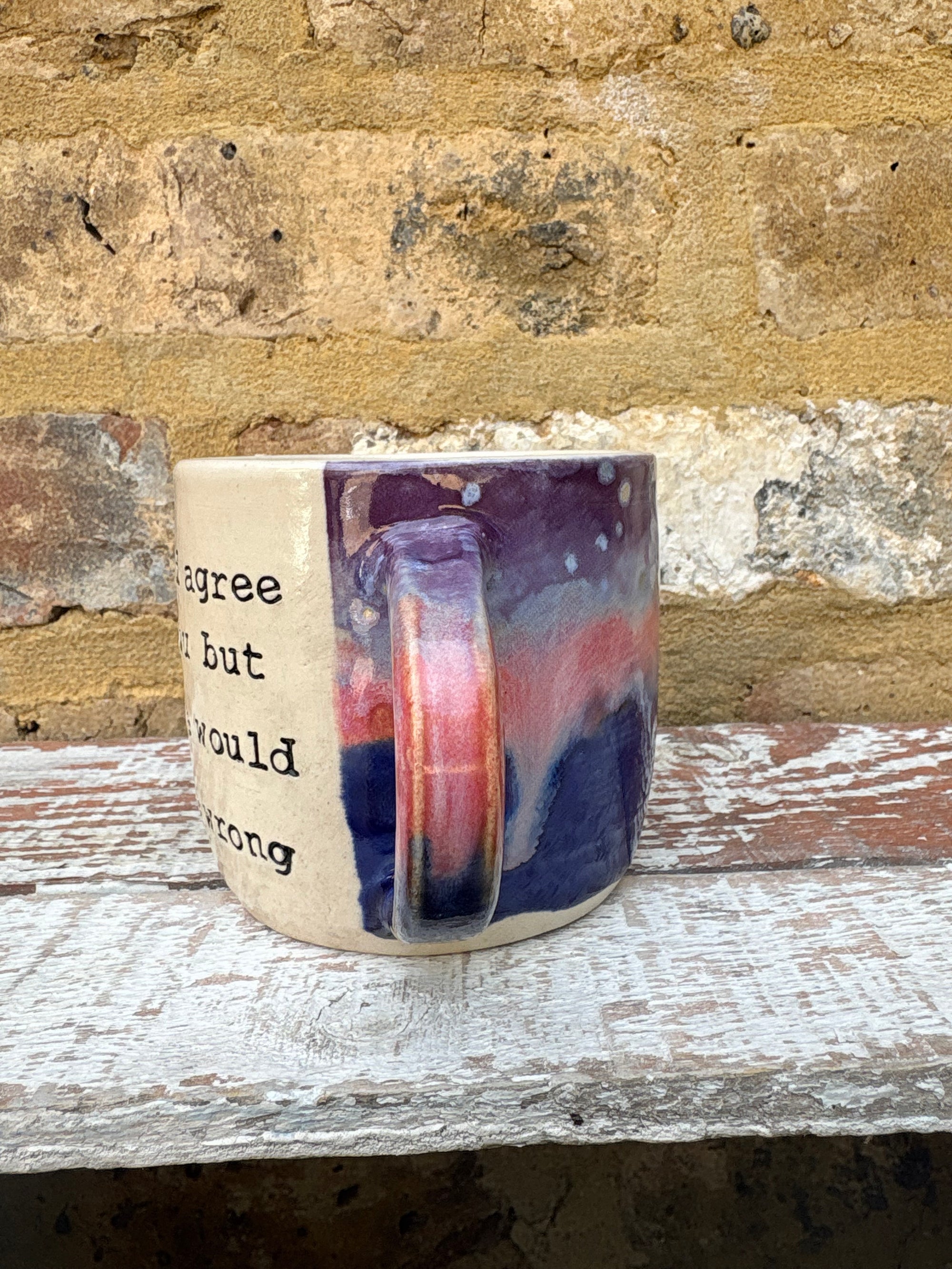 "I would agree with you but then we'd both be wrong" mug