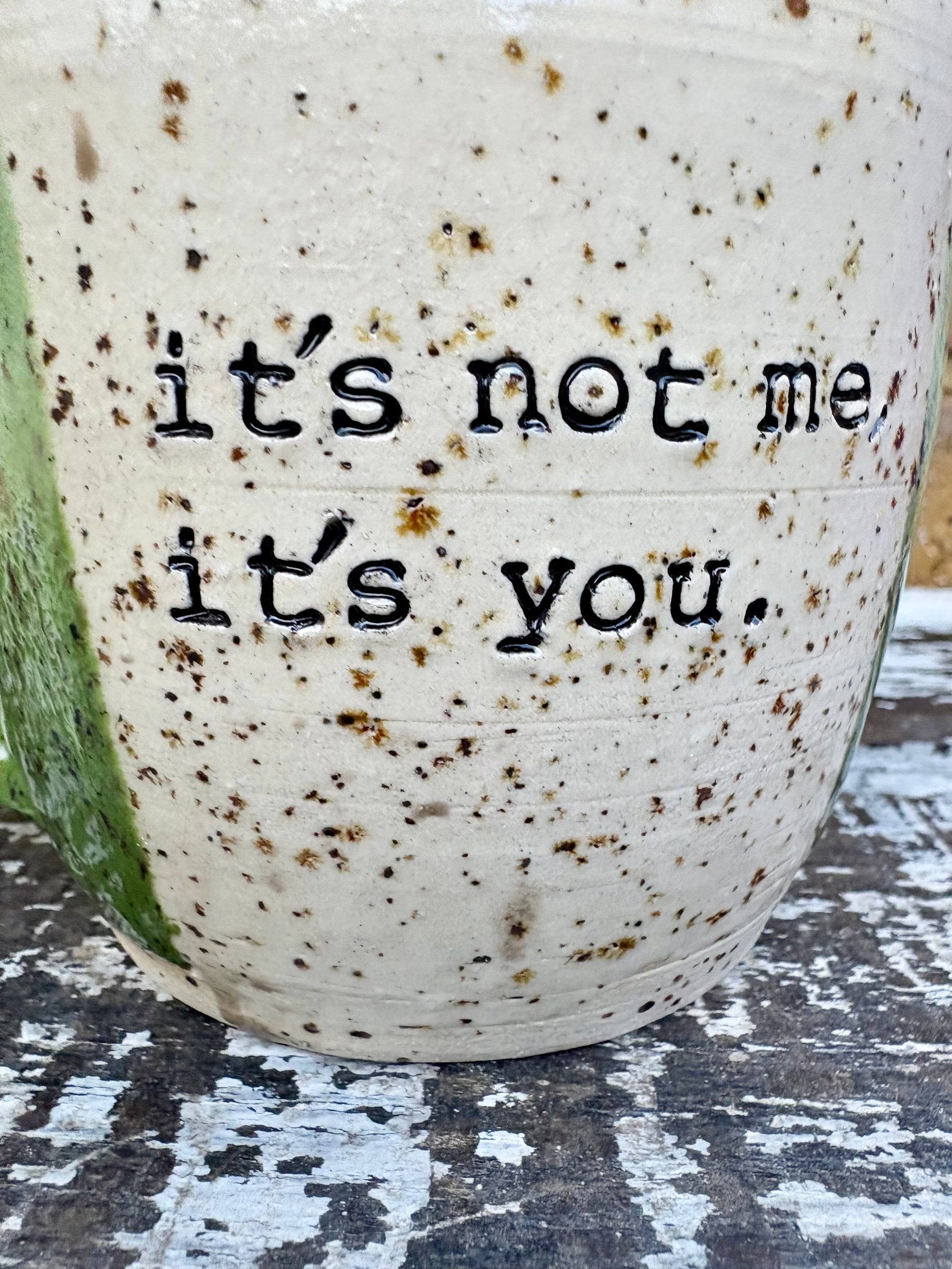 "it's not me, it's you." mug