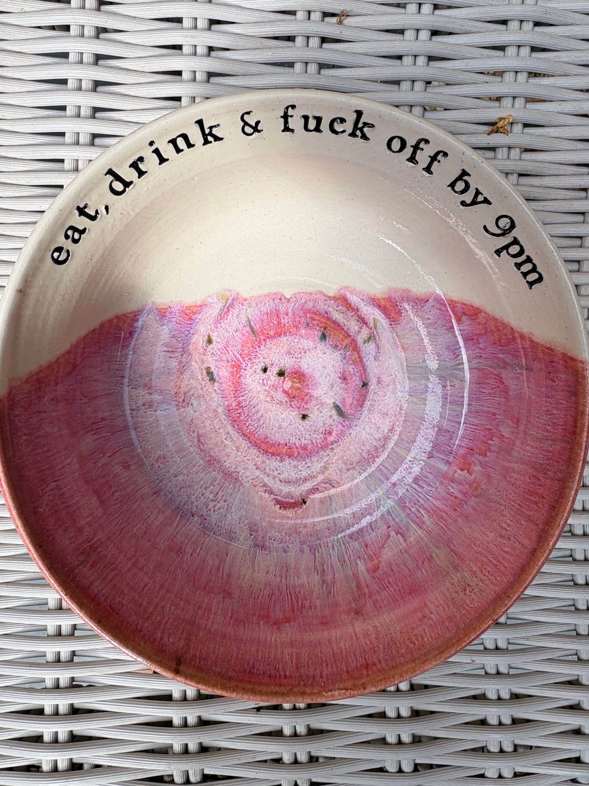 “eat, drink and fuck off by 9pm"  deep round salad/pasta bowl (pink, cream clay)